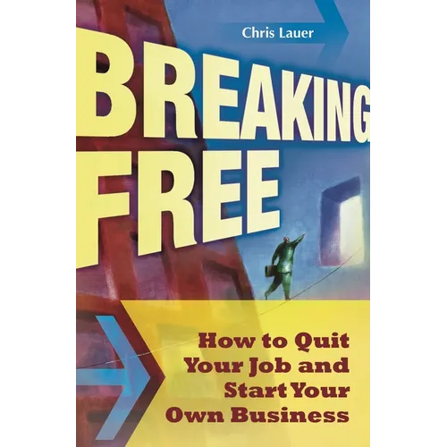 Breaking Free: How to Quit Your Job and Start Your Own Business - Hardcover