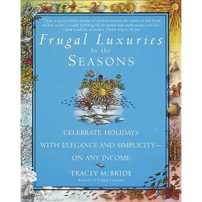 Frugal Luxuries by the Seasons: Celebrate the Holidays with Elegance and Simplicity--On Any Income - Paperback