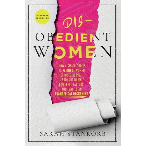 Disobedient Women: How a Small Group of Faithful Women Exposed Abuse, Brought Down Powerful Pastors, and Ignited an Evangelical Reckoning - Paperback