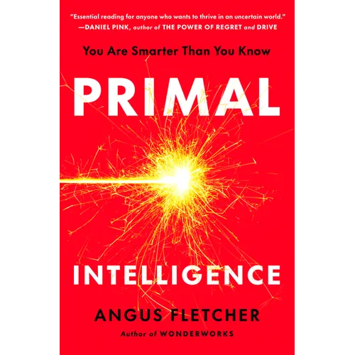Primal Intelligence: You Are Smarter Than You Know