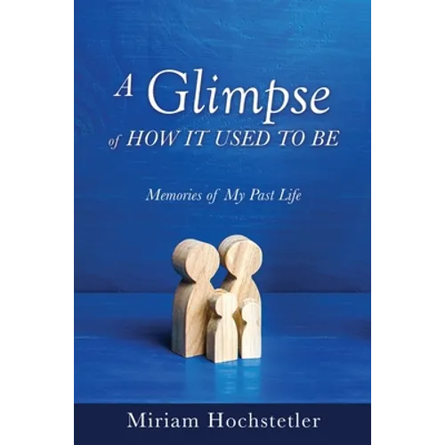A Glimpse of How It Used to Be: Memories of My Past Life - Paperback