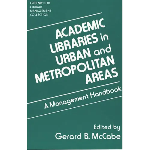 Academic Libraries in Urban and Metropolitan Areas: A Management Handbook - Hardcover