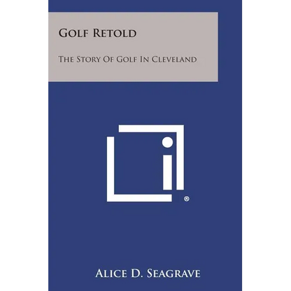 Golf Retold: The Story of Golf in Cleveland - Paperback