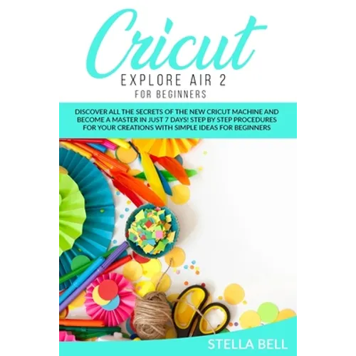 Cricut Explore Air 2 for Beginners - Paperback