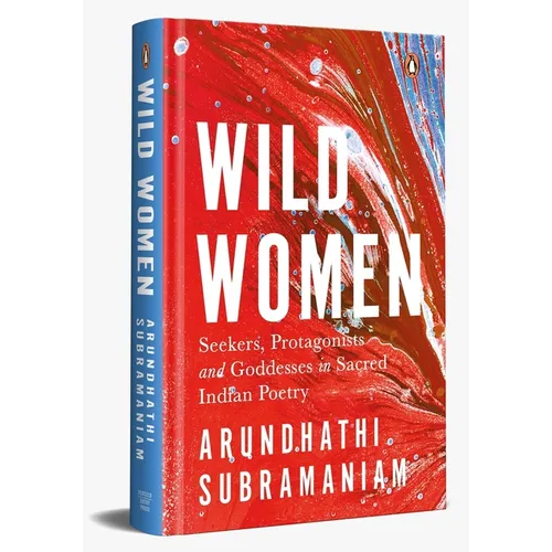 Wild Women: Seekers, Protagonists and Goddesses in Sacred Indian Poetry - Hardcover