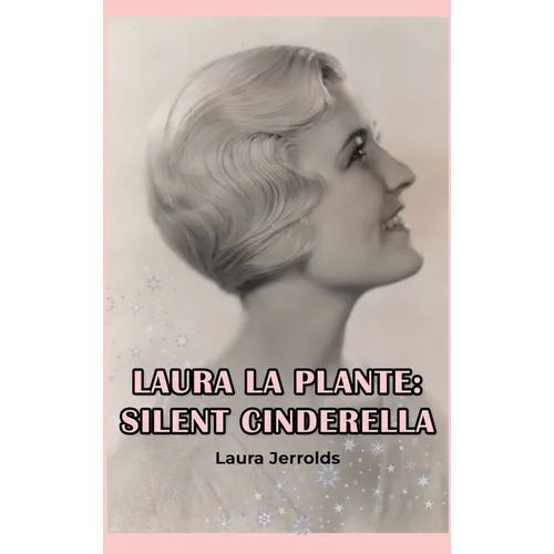 Laura La Plante (hardback): Silent Cinderella - Hardcover