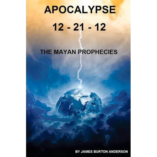 Apocalypse 12 - 21 - 12: The Mayan Prophecies - Paperback