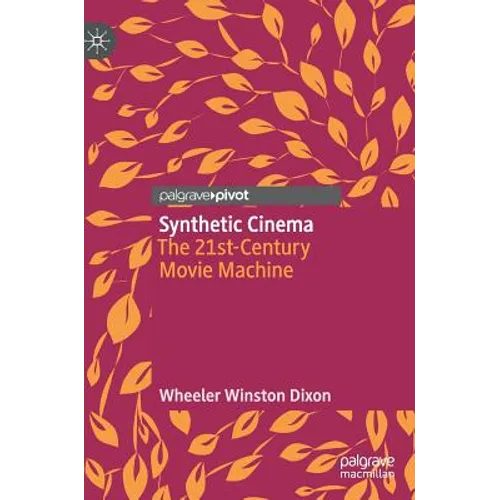 Synthetic Cinema: The 21st-Century Movie Machine - Hardcover