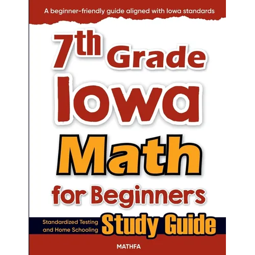 7th Grade Iowa Math for Beginners: Standardized Testing and Home Schooling Study Guide - Paperback