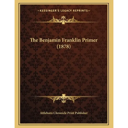 The Benjamin Franklin Primer (1878) - Paperback