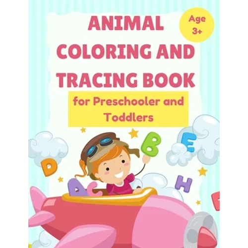 ANIMAL Coloring and Tracing Book for Preschooler and Toddlers - Age 3+: Homeschool - ABC Letters - Learn to Write workbook - Paperback