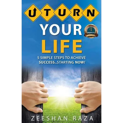 U Turn Your Life: 5 Simple Steps To Achieve Success - Starting Now - Paperback