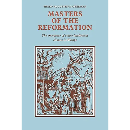 Masters of the Reformation: The Emergence of a New Intellectual Climate in Europe - Paperback