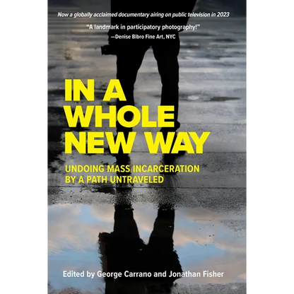 In a Whole New Way: Undoing Mass Incarceration by a Path Untraveled - Paperback