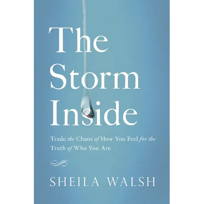 The Storm Inside: Trade the Chaos of How You Feel for the Truth of Who You Are - Paperback