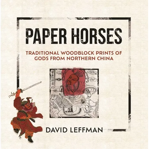 Paper Horses: Traditional Woodblock Prints of Gods from Northern China - Hardcover