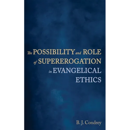 The Possibility and Role of Supererogation in Evangelical Ethics - Paperback