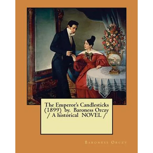 The Emperor's Candlesticks (1899) by. Baroness Orczy / A historical NOVEL / - Paperback
