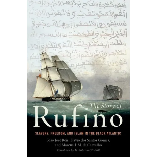 Story of Rufino: Slavery, Freedom, and Islam in the Black Atlantic - Hardcover