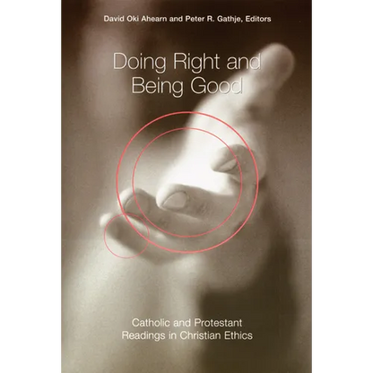 Doing Right and Being Good: Catholic and Protestant Readings in Christian Ethics - Paperback