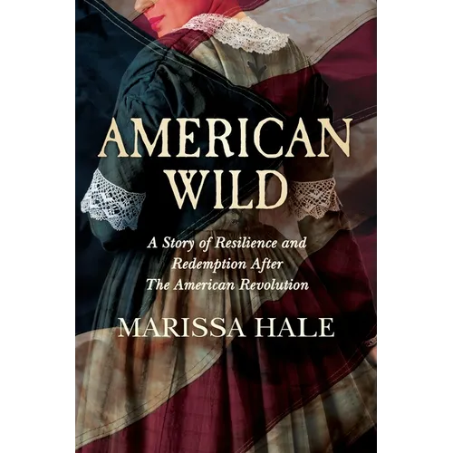 American Wild: A Story of Resilience and Redemption after the American Revolution - Paperback
