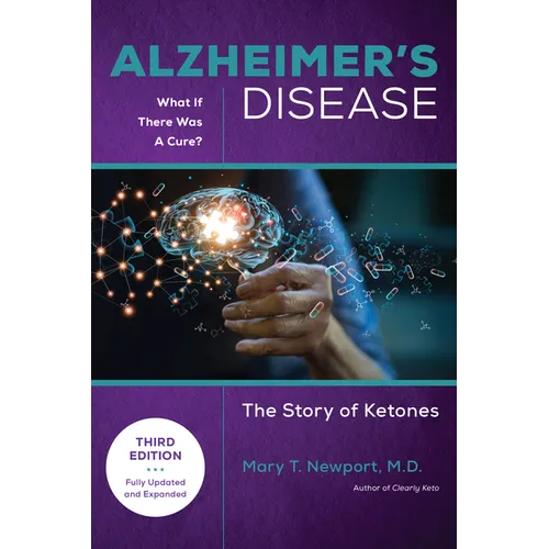 Alzheimer's Disease: What If There Was a Cure (3rd Edition): The Story of Ketones - Hardcover