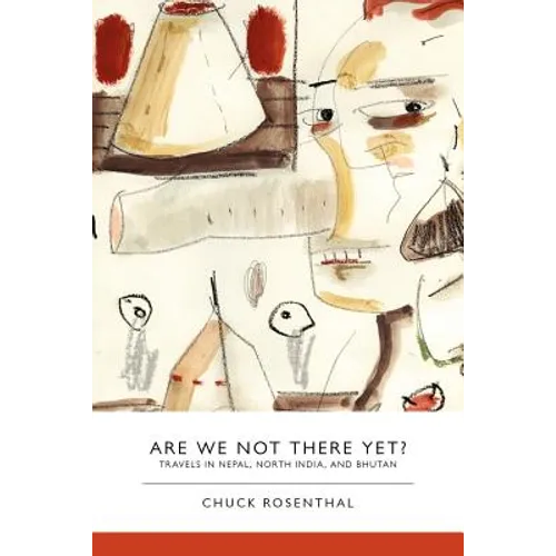 Are We Not There Yet? Travels in Nepal, North India, and Bhutan - Paperback