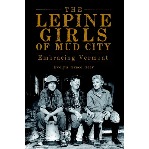The Lepine Girls of Mud City: Embracing Vermont - Paperback