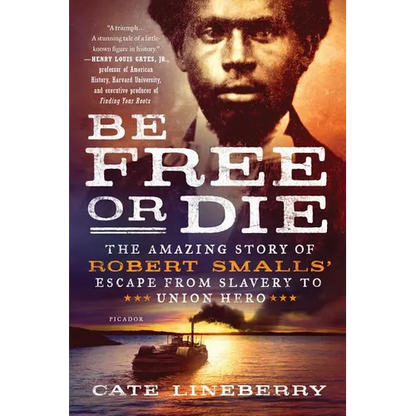 Be Free or Die: The Amazing Story of Robert Smalls' Escape from Slavery to Union Hero - Paperback