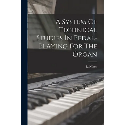 A System Of Technical Studies In Pedal-playing For The Organ - Paperback