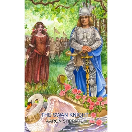 The Swan Knight: A Medieval Legend, Retold from Wagner's Lohengrin - Hardcover