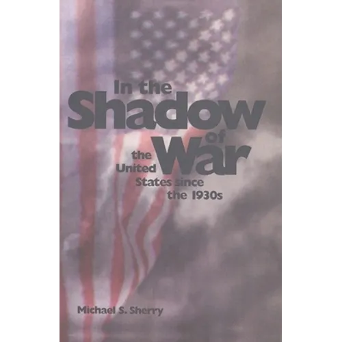 In the Shadow of War: The United States Since the 1930s - Paperback