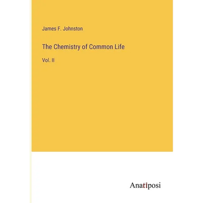 The Chemistry of Common Life: Vol. II - Paperback