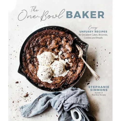 The One-Bowl Baker: Easy, Unfussy Recipes for Decadent Cakes, Brownies, Cookies and Breads - Paperback