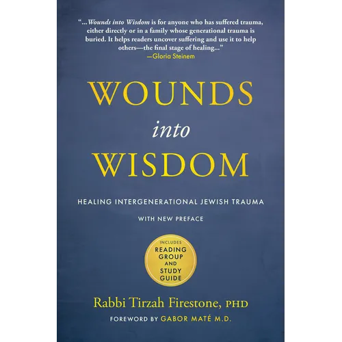 Wounds Into Wisdom: Healing Intergenerational Jewish Trauma: New Preface by Author, New Foreword by Gabor Maté, Reading Group and Study Guide - Paperback