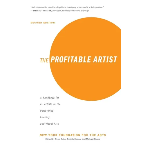 The Profitable Artist: A Handbook for All Artists in the Performing, Literary, and Visual Arts (Second Edition) - Paperback