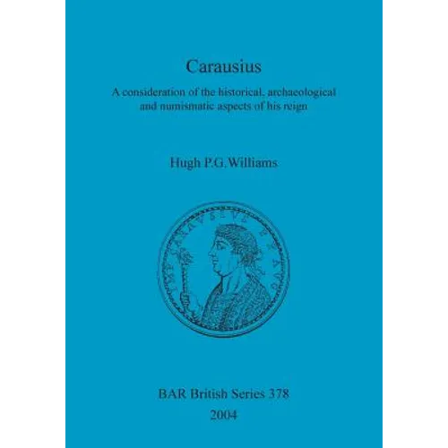 Carausius: A consideration of the historical, archaeological and numismatic aspects of his reign - Paperback