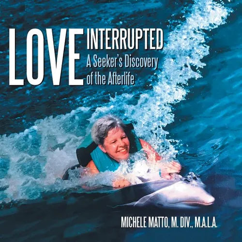 Love Interrupted: A Seeker's Discovery of the Afterlife - Paperback