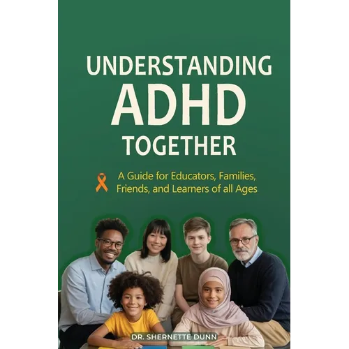 Understanding ADHD Together A Guide for Educators, Families, Friends, and Learners of All Ages - Paperback