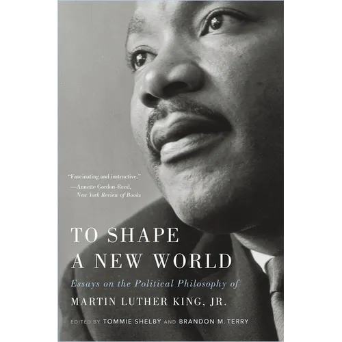 To Shape a New World: Essays on the Political Philosophy of Martin Luther King, Jr. - Paperback