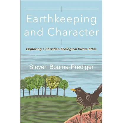 Earthkeeping and Character: Exploring a Christian Ecological Virtue Ethic - Paperback