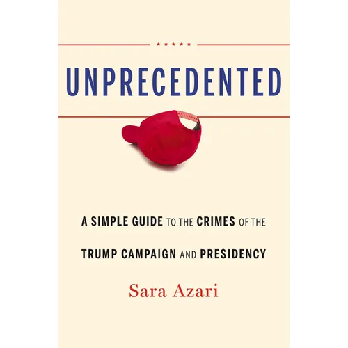 Unprecedented: A Simple Guide to the Crimes of the Trump Campaign and Presidency - Hardcover