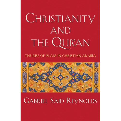 Christianity and the Qur'an: The Rise of Islam in Christian Arabia - Hardcover