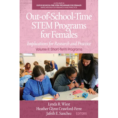 Out-Of-School-Time Stem Programs for Females: Implications for Research and Practice Volume II: Short-Term Programs - Hardcover