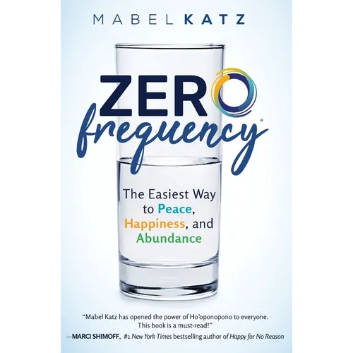 Zero Frequency: The Easiest Way to Peace, Happiness, and Abundance.: - Paperback