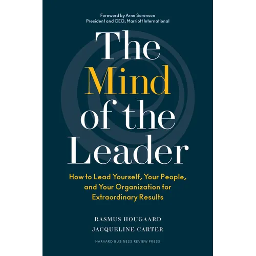 The Mind of the Leader: How to Lead Yourself, Your People, and Your Organization for Extraordinary Results - Hardcover