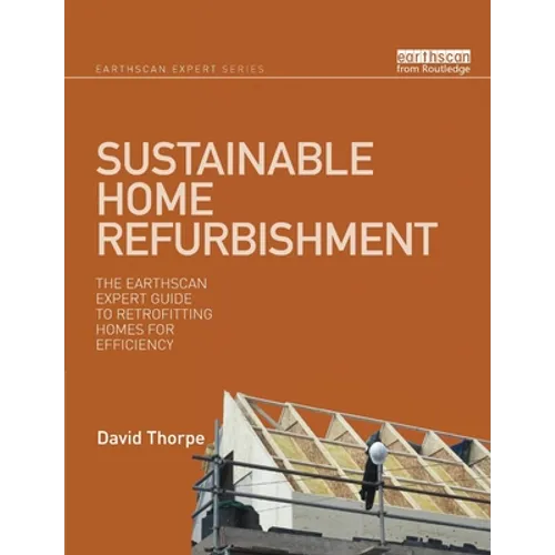 Sustainable Home Refurbishment: The Earthscan Expert Guide to Retrofitting Homes for Efficiency - Paperback