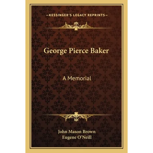 George Pierce Baker: A Memorial - Paperback