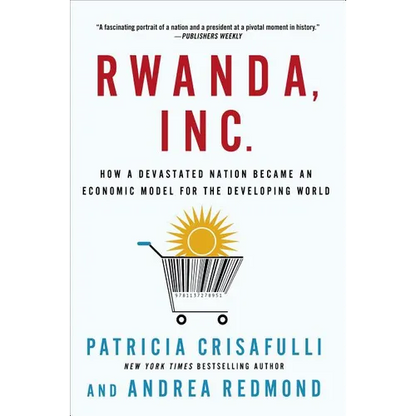 Rwanda, Inc.: How a Devastated Nation Became an Economic Model for the Developing World - Paperback