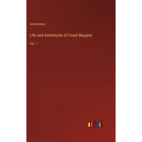 Life and Adventures of Count Beugnot: Vol. 1 - Hardcover